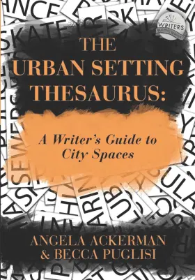 69b26a3eea25a0d4bb0fe0db Angela Ackerman The Urban Setting Thesaurus A Writer S Guide To City Spaces Writers Helping