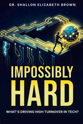 69b26c6eea25a0d4bb0fe3ae Dr. Shallon Elizabeth Brown Impossibly Hard What S Driving High Turnover In Tech