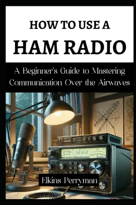 69ed0b337ff18be2d289ca50 Elkins Perryman How To Use A Ham Radio Beginner S Guide Mastering Communication Over The