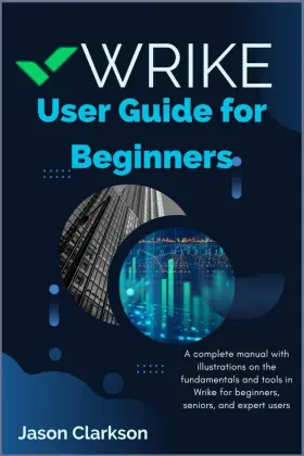 69e729ed42118e000818cca2 Jason Clarkson Wrike User Guide For Beginners A Complete Manual With Illustrations On The
