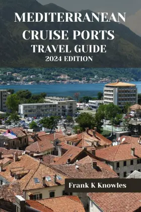 Majosta 798863475547 Mediterranean Cruise Ports Travel Guide 2024 Edition Sailing The Seas Of Sple