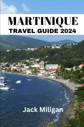 Majosta 798877244061 Martinique Travel Guide 2024 The Complete Handbook To Exploring Martiniques