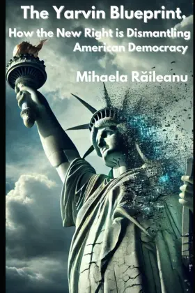 69e72a5542118e000818ce30 Mihaela R Ileanu The Yarvin Blueprint How New Right Is Dismantling American Democracy
