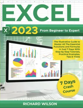 69ed0b387ff18be2d289ca87 Richard Wilson Excel 2023 From Beginner To Expert The Illustrative Guide Master All