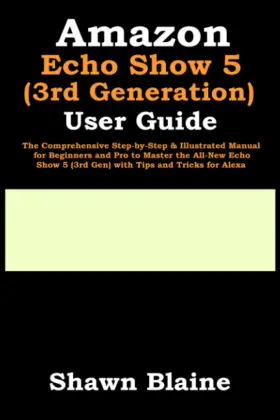 69ed0b337ff18be2d289ca23 Shawn Blaine Amazon Echo Show 5 3rd Generation User Guide The Comprehensive Step By &