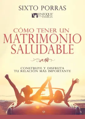 69af22a13f1a3bb3cf428e16 Sixto Porras C Mo Tener Un Matrimonio Saludable Construye Y Disfruta Tu Relaci N M S