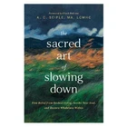 Ma, Lcmhc A. C. Seiple The Sacred Art Of Slowing Down (paperback) (uk Import) Brand. Price: $23.44.