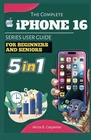 The Complete Iphone 16 Series User Guide For Beginners And Seniors Step By New. Price: $22.57.