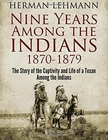 Nine Years Among The Indians, 1870-1879: Story Of By Herman Lehmann New Brand. Price: $14.75.