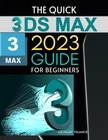 The Quick 3DS Max 2023 Guide For Beginners Mastering Design From Basics To New. Price: $17.30.