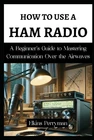 How To Use Ham Radio Beginner Guide Mastering Communication Over The New. Price: $15.89.
