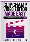 Clipchamp Video Editor Made Easy: Creating Memories Like Pro By James Bernstei Very. Price: $19.97.