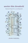 John Roedel Anoint This Threshold (paperback) (uk Import) Brand. Price: $22.81.