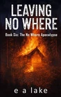 Leaving No Where: Post-apocalyptic Dystopian Thriller By E.a. Lake Paperback Brand. Price: $27.65.