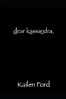 Dear Kassandra, By Kailen Ford Paperback Book Brand. Price: $23.81.