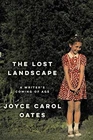 The Lost Landscape: Writer's - Hardcover, By Oates Joyce Carol Very Good. Price: $6.99.