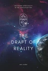 The Draft Of Reality Decoding Spirituality Simulation Era New. Price: $14.49.